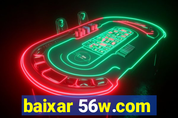 baixar 56w.com